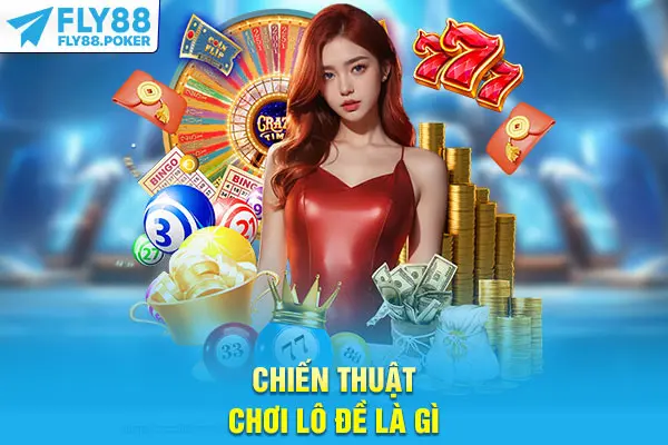 Lô Đề Là Gì? Cách Thức Hoạt Động Và Tỷ Lệ Trả Thưởng Chuẩn 7 Chiến thuật chơi lô đề là gì