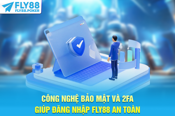 Đăng Nhập FLY88 - Bảo Mật Đa Tầng Và Truy Cập Tức Thì 6 Công nghệ bảo mật và 2FA giúp đăng nhập FLY88 an toàn